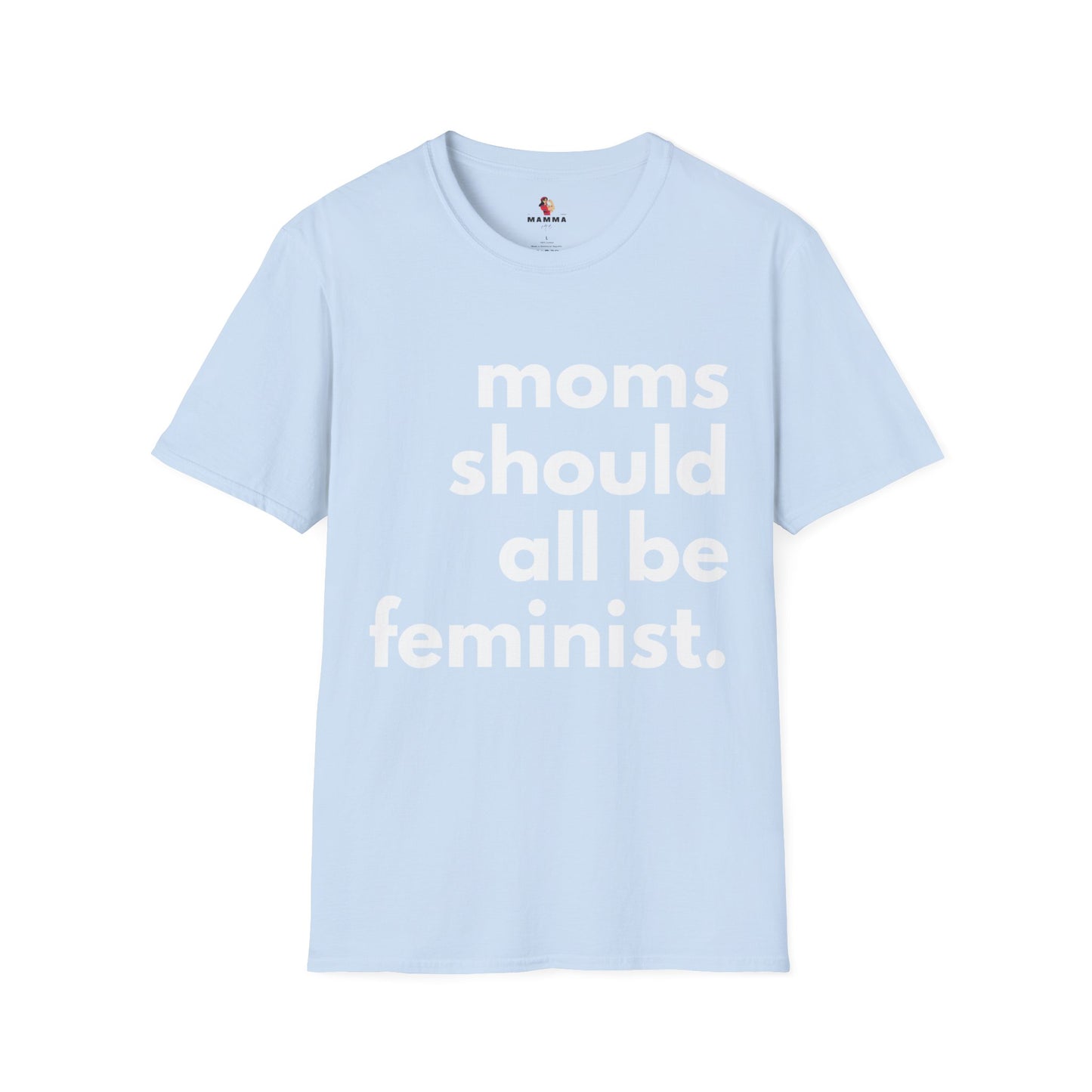 Moms Should All Be Feminist - T-Shirt, 13 Colors