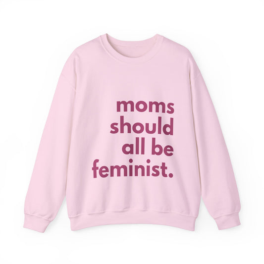 Moms Should All Be Feminist - Sweatshirt, 8 Colors